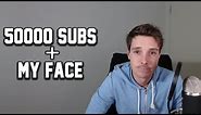 50000 SUBS! + My Beautiful Face and Channel Updates.