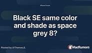 Black SE same color and shade as space grey 8?