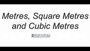 Metre, Square Metre and Cubic Metre