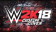 WWE: 2K18 Custom Cover Art!