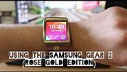 Using The Samsung Gear 2 (Rose Gold Edition)