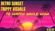 PSYCHEDELIC TRIP # 89 | RETRO SUNSET | TRIPPY VISUALS | WATCH WHILE HIGH