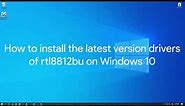 How to install the latest version drivers of rtl8812bu on Windows 10