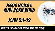Jesus Heals a Man Born Blind (John 9:1-12) Explained