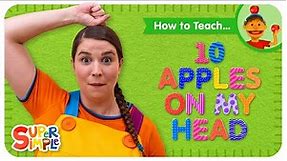 How To Teach the Super Simple Song "Ten Apples On My Head" - Silly Counting Song for Kids!