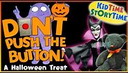 DON'T Push the Button! A Halloween Treat - Books Read Aloud!