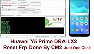 Huawei Y5 Prime DRA-LX2 Reset Frp Done By CM2 Just One Click