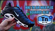 NIKE TN AIR MAX PLUS - "AQUARIUS BLUE" UNBOXING, ON FOOT AND REVIEW