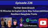 Twitter Data Breach, 15 Minutes to Exploit Zero-Day Vulnerabilities, Resilient Deepfake Traits
