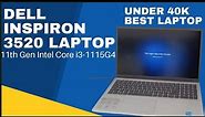 🔷Unboxing and Review ⚡Dell Inspiron 3520 i3-1115G4 11th Generation Laptop-Under 40k Best Dell Laptop