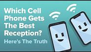 Which Cell Phones Get The Best Reception? Here's The Truth!