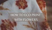 HOW TO ECO PRINT WITH FLOWERS | NATURAL DYE | REVEALING MY SECRET TECHNIQUE