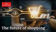 The future of shopping: what's in store?