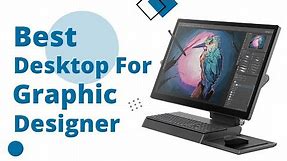5 Best Desktop Computer for Graphic Designer