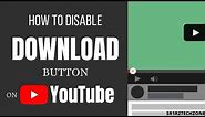 Disable Download Option On YouTube Videos.