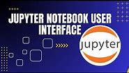 Jupyter Notebook User Interface | Explained