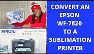 HOW TO CONVERT AN EPSON WORKFORCE WF-7820 TO A SUBLIMATION PRINTER: STEP-BY-STEP