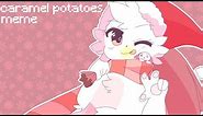 caramel potatoes meme (happy holidays!)