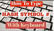 How To Type # Hashtag / Hash Symbol With Your Keyboard | How To Type Hash # symbol on Keyboard