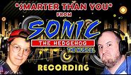 Recording SMARTER THAN YOU from "Sonic the Hedgehog: The Musical"