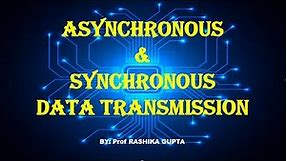 Asynchronous and Synchronous Serial Data Transmissions Technique.