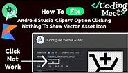 Android studio 'Clipart' option clicking Nothing to show Vector Asset Icon