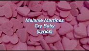 Melanie Martinez || Cry Baby || (Lyrics)