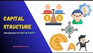 What is CAPITAL STRUCTURE? Exploring DEBT & EQUITY in Capital Structure - EDUCATIONLEAVES -2024