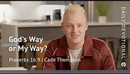God’s Way or My Way? | Proverbs 16:9 | Our Daily Bread Video Devotional