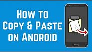 How to Copy and Paste Text on Android
