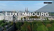 Luxembourg - Culture & gastronomy - LUXE.TV