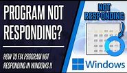 How to FIX Program Not Responding on Windows 11 PC