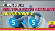 How to Use Multiple Skype Accounts On WIndows 11