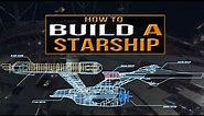 How to Build a Starship