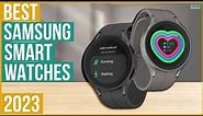 Best Samsung Smartwatch 2023 - Top 5 Best Samsung Smartwatches 2023