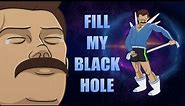Fill My Black Hole