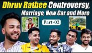 Dhruv Rathee Controversy, Marriage , New Car and Many Secrets Revealed Part-2 | RealTalk S02 Ep. 29