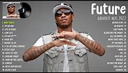 Future Greatest Hits - The Best Of Future Playlist 2022