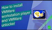 How to install VMWare Workstation Player and VMWare unlocker