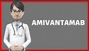 AMIVANTAMAB injection review, What is amivantamab vmjw injection used for, Amivantamab Rybrevant