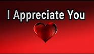 My Love I Appreciate You / Send This Video To Someone You Love