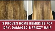 3 Proven Home Remedies for Dry, Damaged & Frizzy Hair​
