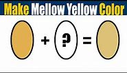 How To Make Mellow Yellow Color - What Color Mixing To Make Mellow Yellow