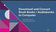 Download and Convert Nook Books / Audiobooks to Computer