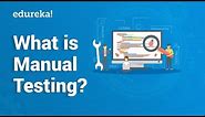 What is Manual Testing? | Manual Testing Tutorial For Beginners | Edureka