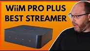 WiiM Pro Plus Review - Now the Perfect Streamer