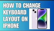 HOW TO CHANGE KEYBOARD LAYOUT ON IPHONE