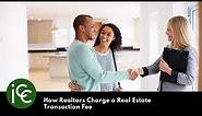 How Realtors Charge a Real Estate Transaction Fee