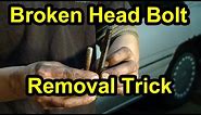 Broken Head Bolt Removal Trick - Super Easy!