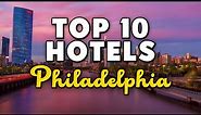 Best Hotels In Philadelphia, Pennsylvania - For Families, Couples, Work Trips, Luxury & Budget